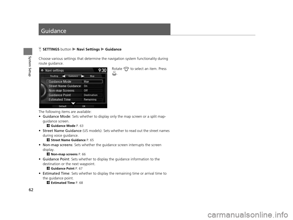 Acura TLX 2016 Navigation Manual 62
System Setup
Guidance
HSETTINGS buttonuNavi Settings uGuidance
Choose various settings that determine th e navigation system functionality during
route guidance.
Rotate to select an item. Press Acura TLX 2016 Navigation Manual 62
System Setup
Guidance
HSETTINGS buttonuNavi Settings uGuidance
Choose various settings that determine th e navigation system functionality during
route guidance.
Rotate to select an item. Press