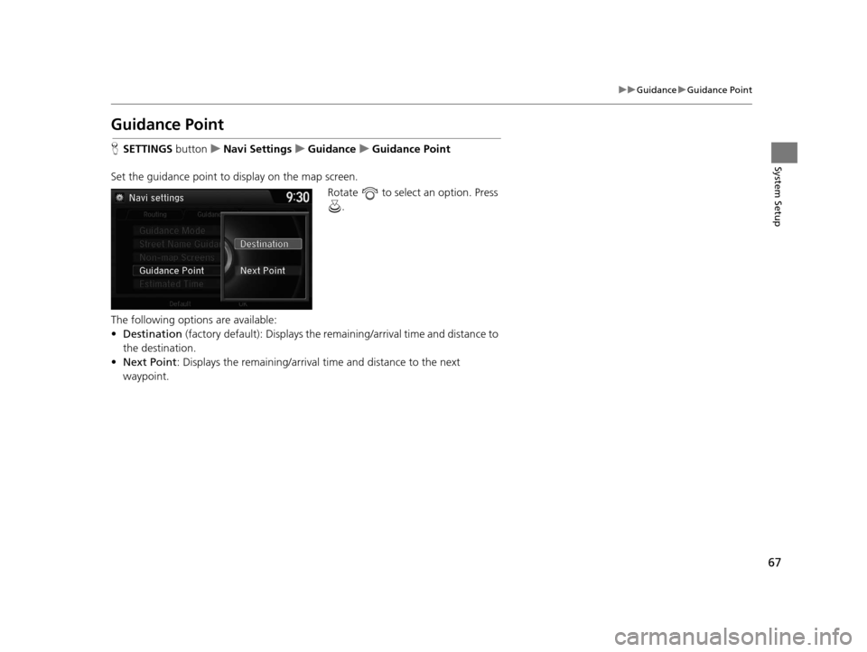 Acura TLX 2016 Navigation Manual 67
uuGuidance uGuidance Point
System Setup
Guidance Point
H SETTINGS buttonuNavi Settings uGuidance uGuidance Point
Set the guidance point to display on the map screen. Rotate to select an option. Acura TLX 2016 Navigation Manual 67
uuGuidance uGuidance Point
System Setup
Guidance Point
H SETTINGS buttonuNavi Settings uGuidance uGuidance Point
Set the guidance point to display on the map screen. Rotate to select an option.