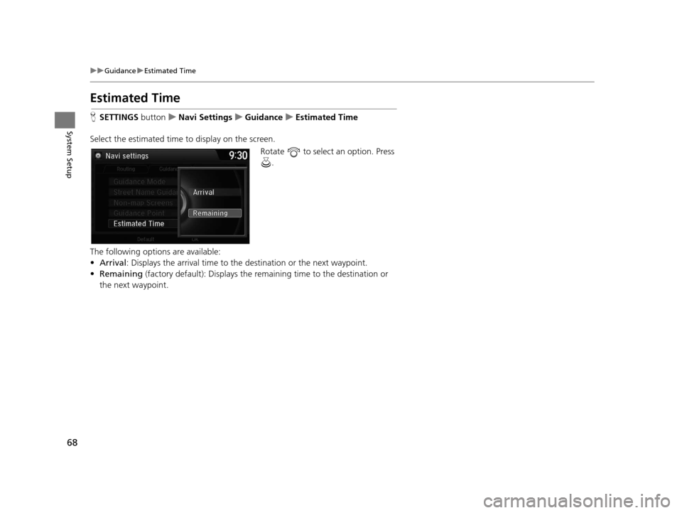 Acura TLX 2016 Navigation Manual 68
uuGuidance uEstimated Time
System Setup
Estimated Time
H SETTINGS buttonuNavi Settings uGuidance uEstimated Time
Select the estimated time to display on the screen. Rotate to select an option. P Acura TLX 2016 Navigation Manual 68
uuGuidance uEstimated Time
System Setup
Estimated Time
H SETTINGS buttonuNavi Settings uGuidance uEstimated Time
Select the estimated time to display on the screen. Rotate to select an option. P