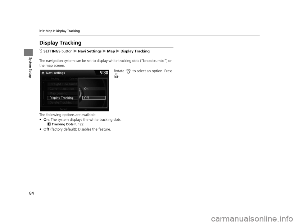 Acura TLX 2016 Navigation Manual 84
uuMap uDisplay Tracking
System Setup
Display Tracking
H SETTINGS buttonuNavi Settings uMap uDisplay Tracking
The navigation system can be set to display white tracking dots (“breadcrumbs”) on Acura TLX 2016 Navigation Manual 84
uuMap uDisplay Tracking
System Setup
Display Tracking
H SETTINGS buttonuNavi Settings uMap uDisplay Tracking
The navigation system can be set to display white tracking dots (“breadcrumbs”) on