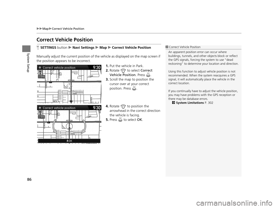 Acura TLX 2016 Navigation Manual 86
uuMap uCorrect Vehicle Position
System Setup
Correct Vehicle Position
H SETTINGS buttonuNavi Settings uMap uCorrect Vehicle Position
Manually adjust the current position of the vehicle as displaye Acura TLX 2016 Navigation Manual 86
uuMap uCorrect Vehicle Position
System Setup
Correct Vehicle Position
H SETTINGS buttonuNavi Settings uMap uCorrect Vehicle Position
Manually adjust the current position of the vehicle as displaye