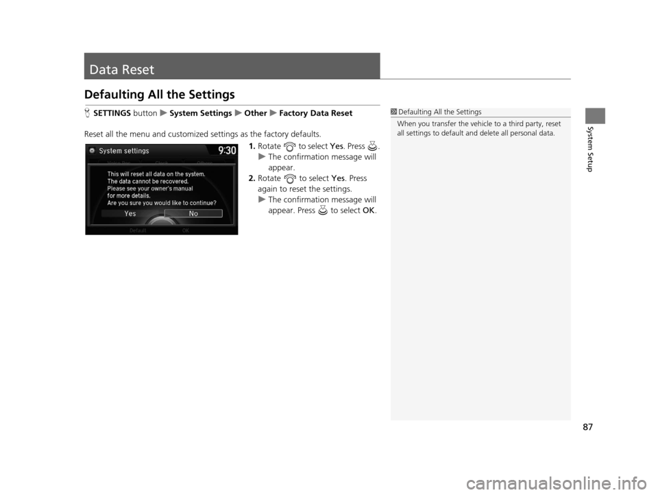 Acura TLX 2016 Navigation Manual 87
System Setup
Data Reset
Defaulting All the Settings
HSETTINGS buttonuSystem Settings uOther uFactory Data Reset
Reset all the menu and customized settings as the factory defaults. 1.Rotate to se Acura TLX 2016 Navigation Manual 87
System Setup
Data Reset
Defaulting All the Settings
HSETTINGS buttonuSystem Settings uOther uFactory Data Reset
Reset all the menu and customized settings as the factory defaults. 1.Rotate to se