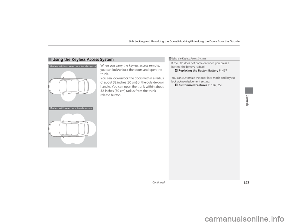 Acura TLX 2015  Owners Manual Continued
143
uuLocking and Unlocking the Doors uLocking/Unlocking the Doors from the Outside
Controls
When you carry the keyless access remote, 
you can lock/unlock the doors and open the 
trunk.
You