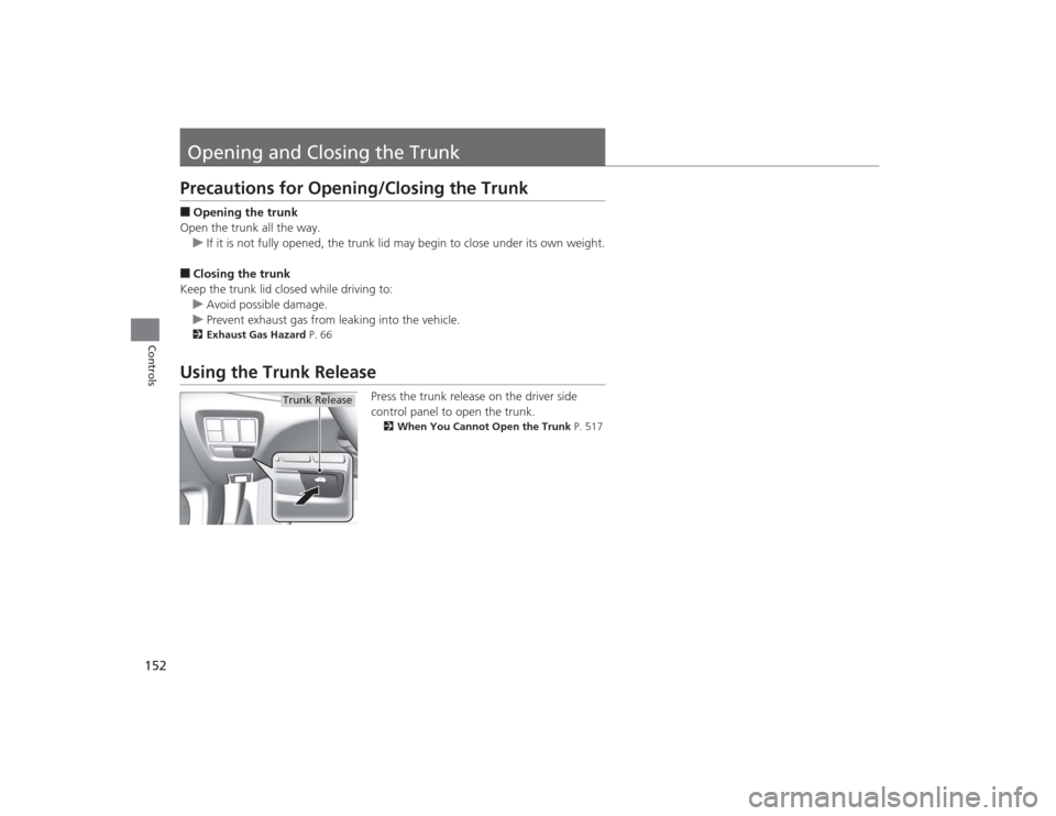 Acura TLX 2015 Owners Manual 152Controls
Opening and Closing the TrunkPrecautions for Opening/Closing the Trunk■Opening the trunk
Open the trunk all the way. u If it is not fully opened, the trunk lid may begin to close under i Acura TLX 2015 Owners Manual 152Controls
Opening and Closing the TrunkPrecautions for Opening/Closing the Trunk■Opening the trunk
Open the trunk all the way. u If it is not fully opened, the trunk lid may begin to close under i