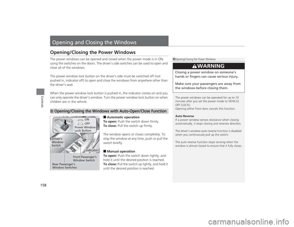 Acura TLX 2015 Owners Manual 158Controls
Opening and Closing the WindowsOpening/Closing the Power WindowsThe power windows can be opened and closed when the power mode is in ON,
using the switches on the doors. The driver’s si Acura TLX 2015 Owners Manual 158Controls
Opening and Closing the WindowsOpening/Closing the Power WindowsThe power windows can be opened and closed when the power mode is in ON,
using the switches on the doors. The driver’s si