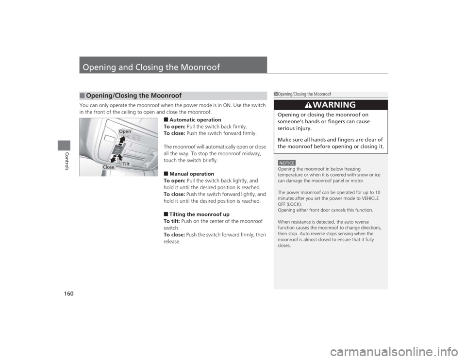Acura TLX 2015 Owners Manual 160Controls
Opening and Closing the MoonroofYou can only operate the moonroof when the power mode is in ON. Use the switch
in the front of the ceiling to open and close the moonroof.
â– Automatic ope Acura TLX 2015 Owners Manual 160Controls
Opening and Closing the MoonroofYou can only operate the moonroof when the power mode is in ON. Use the switch
in the front of the ceiling to open and close the moonroof.
â– Automatic ope