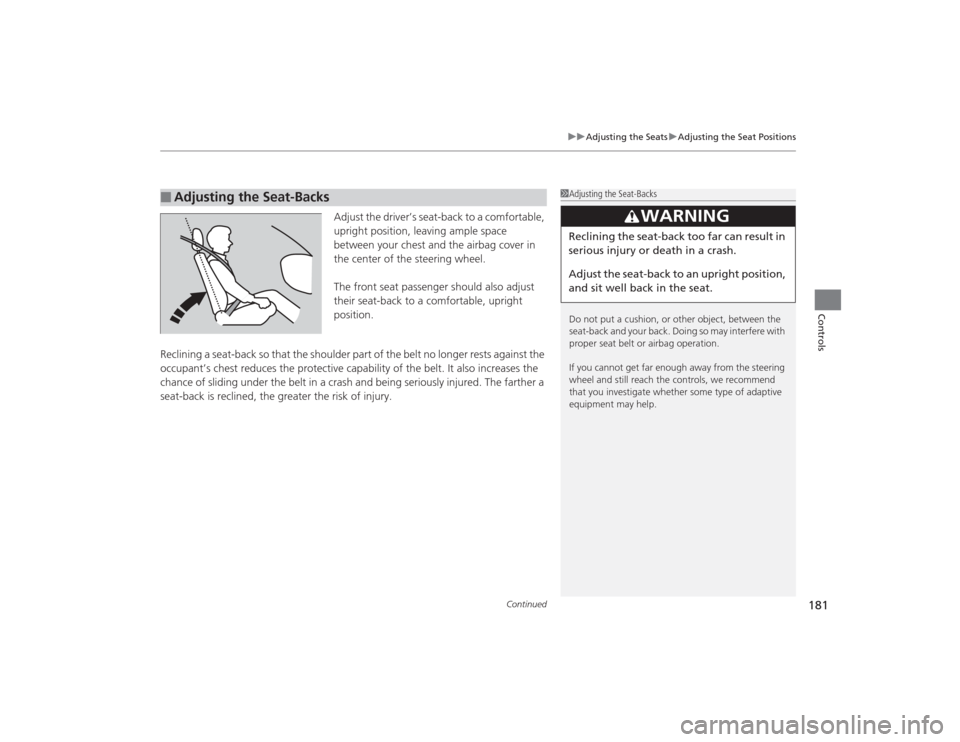 Acura TLX 2015 Owners Guide Continued
181
uuAdjusting the Seats uAdjusting the Seat Positions
Controls
Adjust the driver’s seat-back to a comfortable, 
upright position, leaving ample space 
between your chest and the airbag c