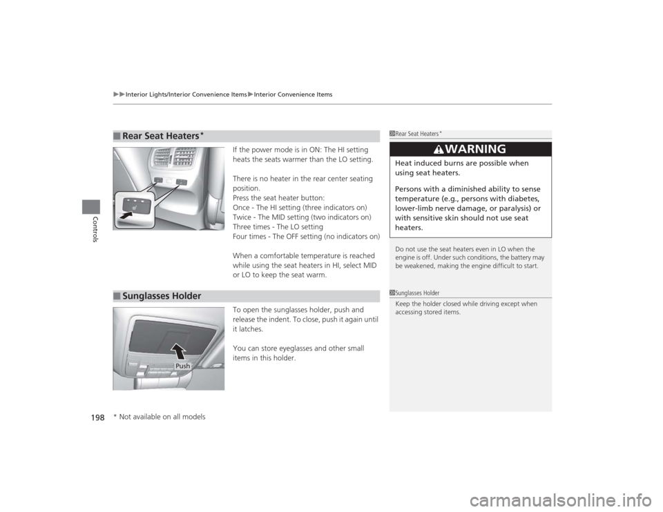 Acura TLX 2015  Owners Manual uuInterior Lights/Interior Convenience Items uInterior Convenience Items
198Controls
If the power mode is in ON: The HI setting 
heats the seats warmer than the LO setting.
There is no heater in the r