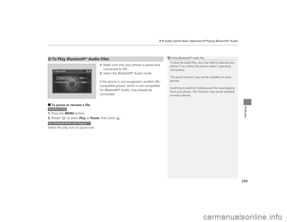Acura TLX 2015  Owners Manual 249
uuAudio System Basic Operation uPlaying  Bluetooth ® Audio
Features
1. Make sure that your phone is paired and 
connected to HFL.
2. Select the  Bluetooth® Audio mode.
If the phone is not recogn