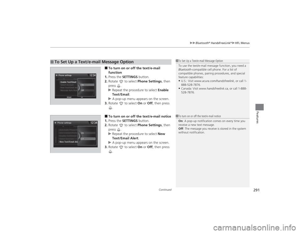 Acura TLX 2015 Owners Manual Continued
291
uuBluetooth ® HandsFreeLink ®u HFL Menus
Features
■To turn on or off the text/e-mail
function
1. Press the SETTINGS button.
2. Rotate to select Phone Settings, then
press .
u Acura TLX 2015 Owners Manual Continued
291
uuBluetooth ® HandsFreeLink ®u HFL Menus
Features
■To turn on or off the text/e-mail
function
1. Press the SETTINGS button.
2. Rotate to select Phone Settings, then
press .
u