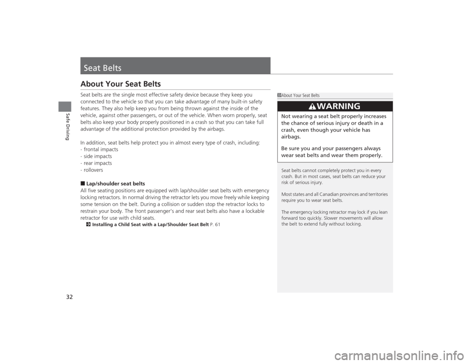 Acura TLX 2015  Owners Manual 32Safe Driving
Seat BeltsAbout Your Seat BeltsSeat belts are the single most effective safety device because they keep you 
connected to the vehicle so that you can take advantage of many built-in saf