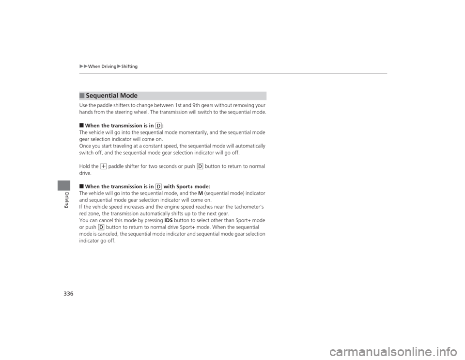 Acura TLX 2015 Manual PDF 336
uuWhen Driving uShifting
Driving
Use the paddle shifters to change between 1st and 9th gears without removing your
hands from the steering wheel. The transmission will switch to the sequential mo Acura TLX 2015 Manual PDF 336
uuWhen Driving uShifting
Driving
Use the paddle shifters to change between 1st and 9th gears without removing your
hands from the steering wheel. The transmission will switch to the sequential mo