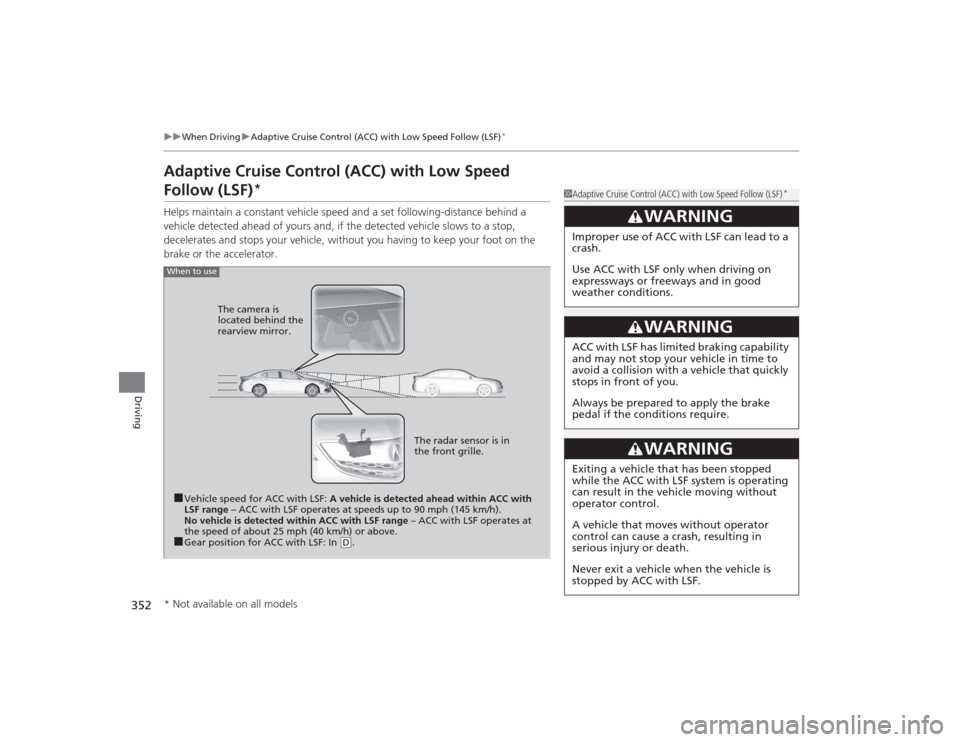 Acura TLX 2015  Owners Manual 352
uuWhen Driving uAdaptive Cruise Control (ACC) with Low Speed Follow (LSF)
*
Driving
Adaptive Cruise Control (ACC) with Low Speed Follow (LSF)
*
Helps maintain a constant vehicle speed and a set fo