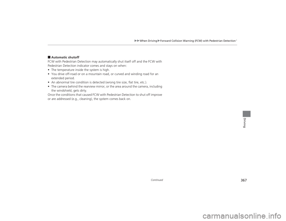 Acura TLX 2015  Owners Manual 367
uuWhen Driving uForward Collision Warning (FCW) with Pedestrian Detection
*
Continued
Driving
■Automatic shutoff
FCW with Pedestrian Detection may automatically shut itself off and the FCW with 