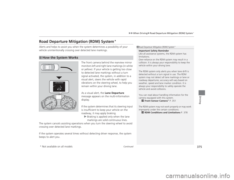 Acura TLX 2015  Owners Manual 375
uuWhen Driving uRoad Departure Mitigation (RDM) System
*
Continued
Driving
Road Departure Mitigation (RDM) System
*
Alerts and helps to assist you when the system determines a possibility of your 