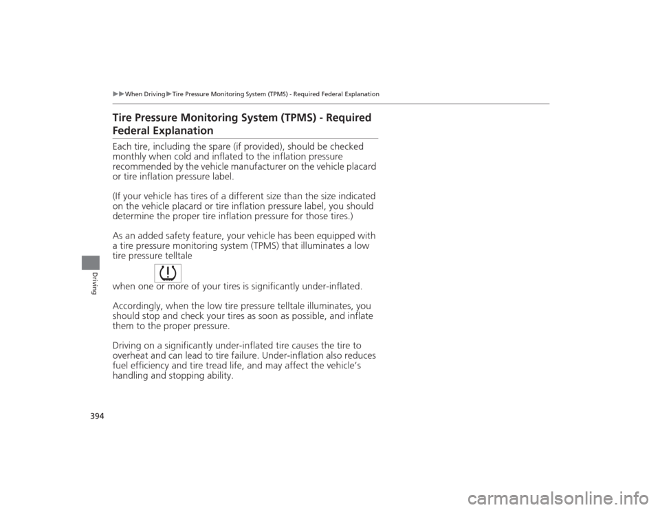 Acura TLX 2015  Owners Manual 394
uuWhen Driving uTire Pressure Monitoring System (TPMS) - Required Federal Explanation
Driving
Tire Pressure Monitoring System (TPMS) - Required Federal ExplanationEach tire, including the spare (i