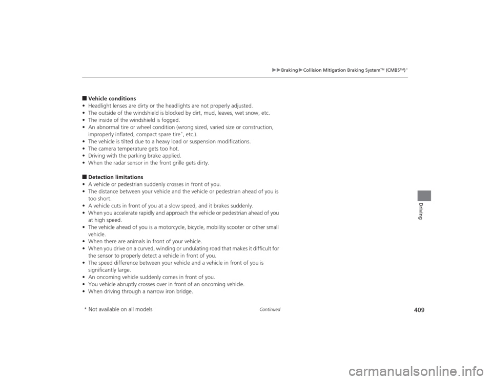 Acura TLX 2015  Owners Manual 409
uuBraking uCollision Mitigation Braking System
TM (CMBS
TM)*
Continued
Driving
■Vehicle conditions
• Headlight lenses are dirty or the headlights are not properly adjusted.
• The outside of 