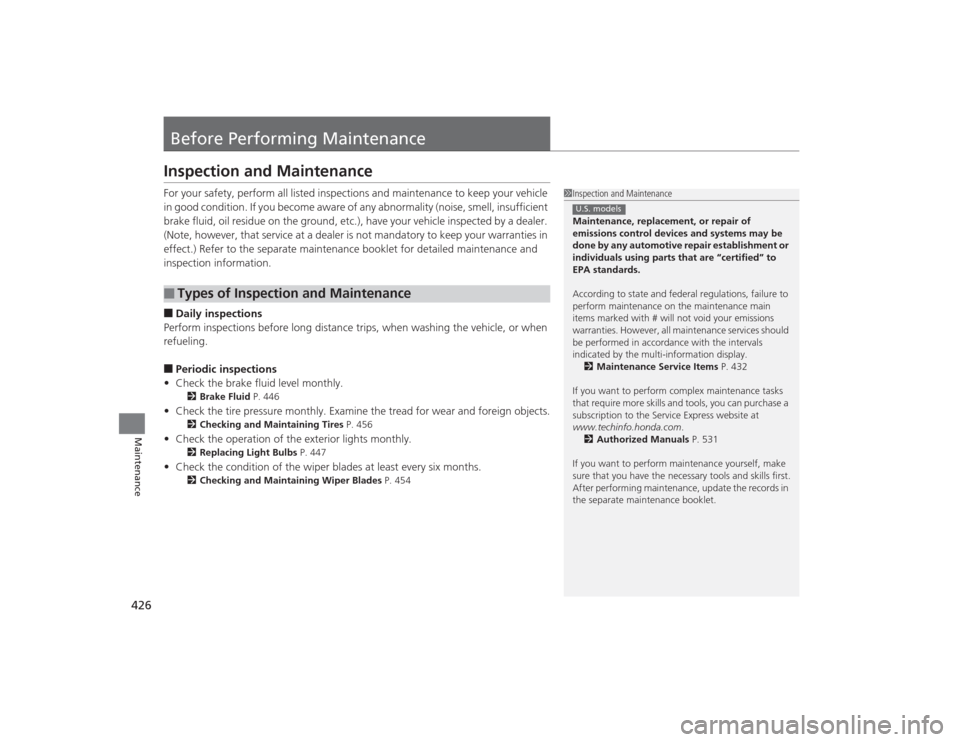 Acura TLX 2015  Owners Manual 426Maintenance
Before Performing MaintenanceInspection and MaintenanceFor your safety, perform all listed inspections and maintenance to keep your vehicle 
in good condition. If you become aware of an