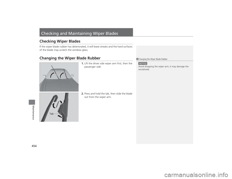 Acura TLX 2015 Owners Manual 454Maintenance
Checking and Maintaining Wiper BladesChecking Wiper BladesIf the wiper blade rubber has deteriorated, it will leave streaks and the hard surfaces
of the blade may scratch the window gl Acura TLX 2015 Owners Manual 454Maintenance
Checking and Maintaining Wiper BladesChecking Wiper BladesIf the wiper blade rubber has deteriorated, it will leave streaks and the hard surfaces
of the blade may scratch the window gl