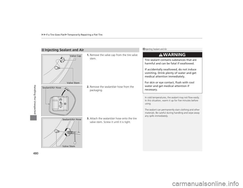 Acura TLX 2015 Owners Manual uuIf a Tire Goes Flat uTemporarily Repairing a Flat Tire
480Handling the Unexpected
1. Remove the valve cap from the tire valve
stem.
2. Remove the sealant/air hose from the
packaging.
3. Attach the Acura TLX 2015 Owners Manual uuIf a Tire Goes Flat uTemporarily Repairing a Flat Tire
480Handling the Unexpected
1. Remove the valve cap from the tire valve
stem.
2. Remove the sealant/air hose from the
packaging.
3. Attach the