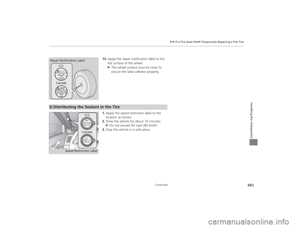 Acura TLX 2015 Owners Manual 483
uuIf a Tire Goes Flat uTemporarily Repairing a Flat Tire
Continued
Handling the Unexpected
13. Apply the repair notification label to the
flat surface of the wheel.
u The wheel surface must be cl Acura TLX 2015 Owners Manual 483
uuIf a Tire Goes Flat uTemporarily Repairing a Flat Tire
Continued
Handling the Unexpected
13. Apply the repair notification label to the
flat surface of the wheel.
u The wheel surface must be cl