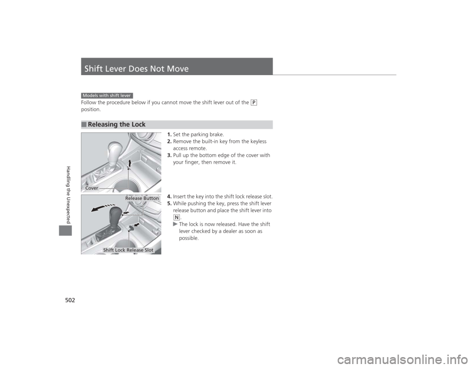 Acura TLX 2015  Owners Manual 502Handling the Unexpected
Shift Lever Does Not MoveFollow the procedure below if you cannot move the shift lever out of the 
(P
 
position.
1.Set the parking brake.
2. Remove the built-in key from th