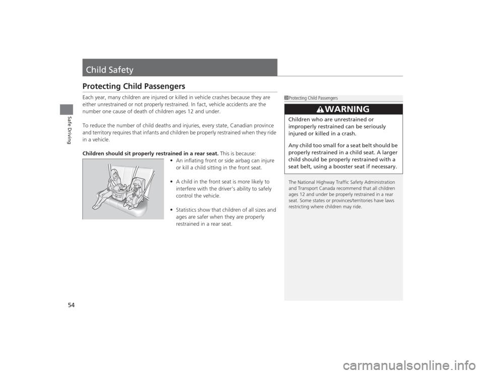 Acura TLX 2015 Workshop Manual 54Safe Driving
Child SafetyProtecting Child PassengersEach year, many children are injured or killed in vehicle crashes because they are 
either unrestrained or not properly restrained. In fact, vehic