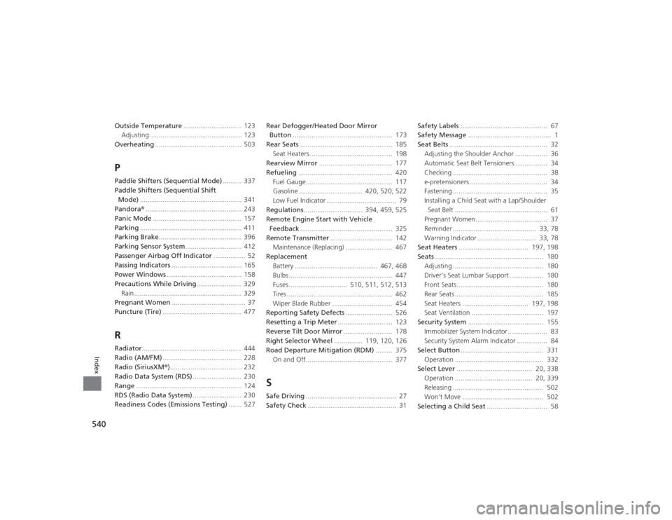 Acura TLX 2015 Service Manual 540Index
Outside Temperature............................... 123
Adjusting ................................................. 123
Overheating ..............................................  503PPaddle S