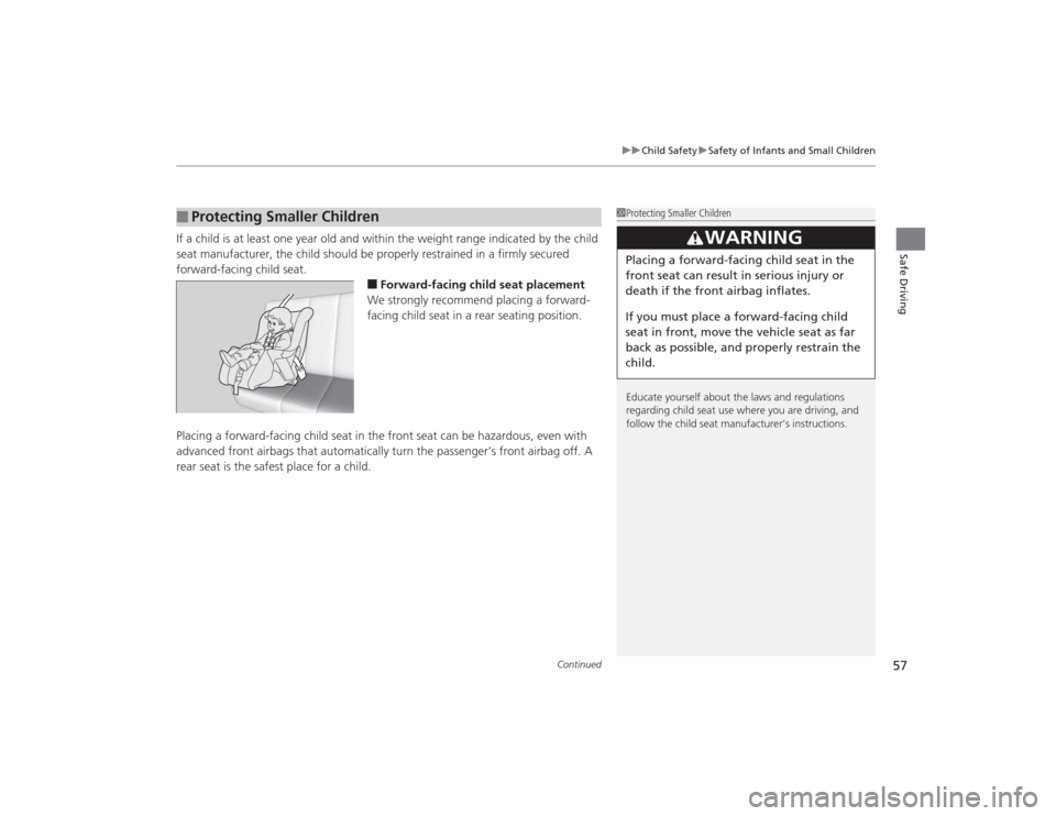 Acura TLX 2015 Workshop Manual Continued
57
uuChild Safety uSafety of Infants and Small Children
Safe Driving
If a child is at least one year old and within the weight range indicated by the child 
seat manufacturer, the child shou