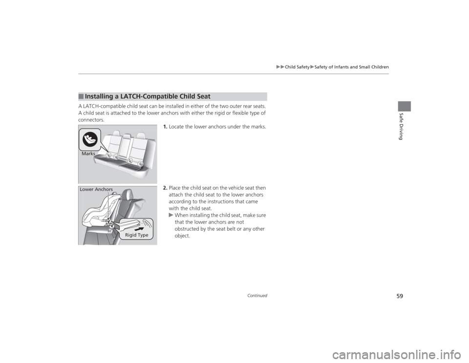 Acura TLX 2015 Workshop Manual 59
uuChild Safety uSafety of Infants and Small Children
Continued
Safe Driving
A LATCH-compatible child seat can be installed in either of the two outer rear seats. 
A child seat is attached to the lo