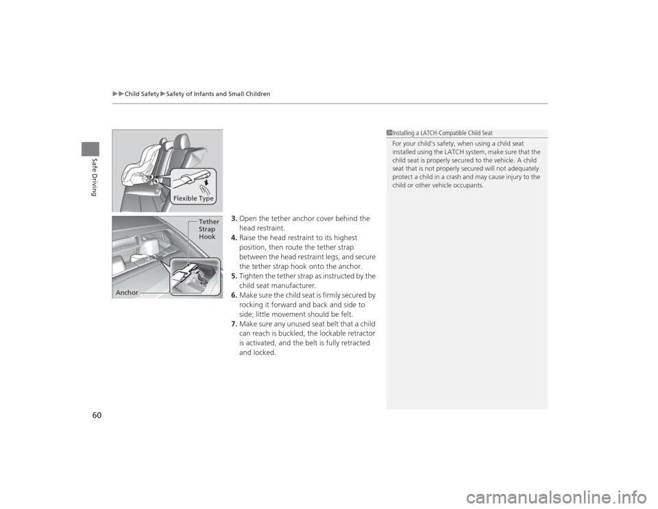 Acura TLX 2015 Repair Manual uuChild Safety uSafety of Infants and Small Children
60Safe Driving
3. Open the tether anchor cover behind the 
head restraint.
4. Raise the head restraint to its highest 
position, then route the tet