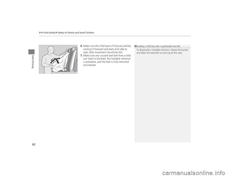Acura TLX 2015 Repair Manual uuChild Safety uSafety of Infants and Small Children
62Safe Driving
6. Make sure the child seat is firmly secured by 
rocking it forward and back and side to 
side; little movement should be felt.
7. 