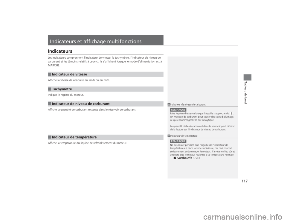 Acura TLX 2015  Manuel du propriétaire (in French) 117Tableau de bord
Indicateurs et affichage multifonctionsIndicateursLes indicateurs comprennent l’indicateur de vitesse, le tachymètre, l’indicateur de niveau de 
carburant et les témoins relat