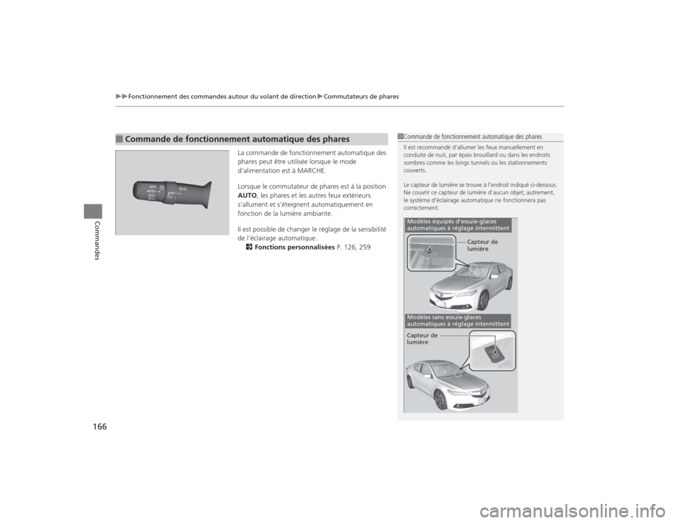 Acura TLX 2015  Manuel du propriétaire (in French) uuFonctionnement des commandes autour du volant de direction uCommutateurs de phares
166Commandes
La commande de fonctionnement automatique des 
phares peut être utilisée lorsque le mode 
d’alimen