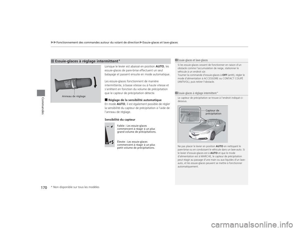 Acura TLX 2015  Manuel du propriétaire (in French) uuFonctionnement des commandes autour du volant de direction uEssuie-glaces et lave-glaces
170Commandes
Lorsque le levier est abaissé en position  AUTO, les 
essuie-glaces de pare-brise effectuent un