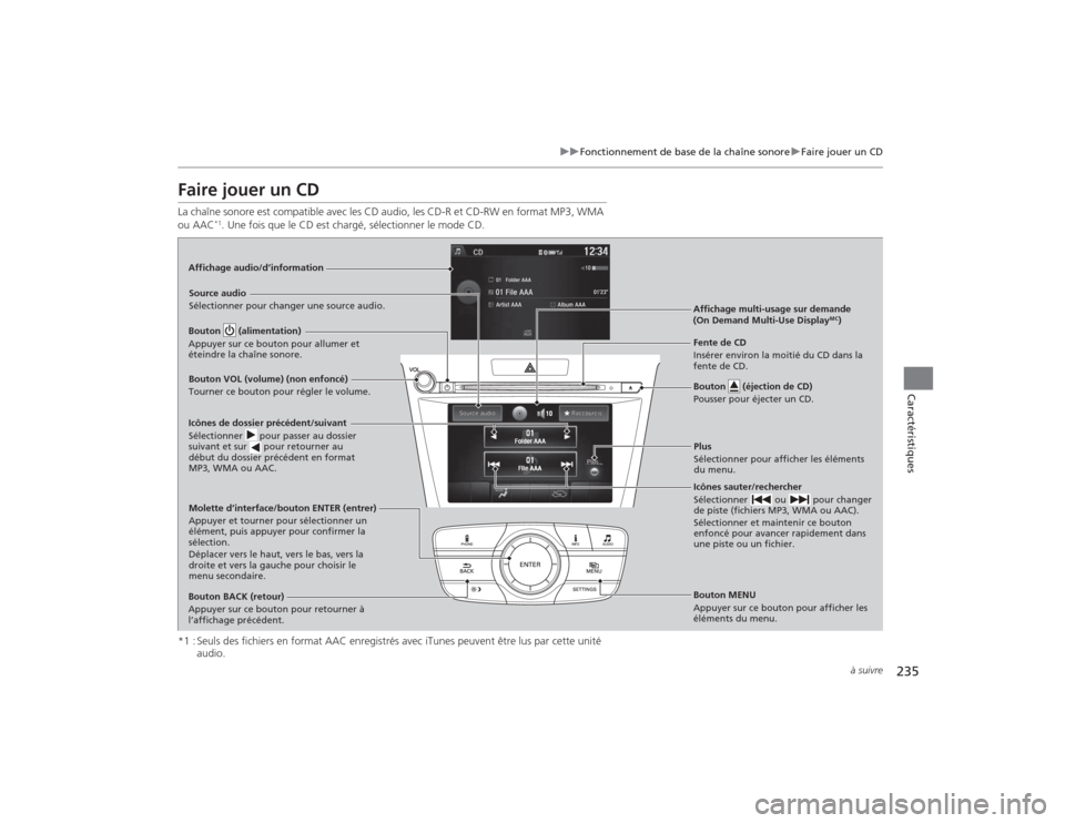 Acura TLX 2015  Manuel du propriétaire (in French) 235
uuFonctionnement de base de la chaîne sonore uFaire jouer un CD
à suivre
Caractéristiques
Faire jouer un CDLa chaîne sonore est compatible avec les CD audio, les CD-R et CD-RW en format MP3, W