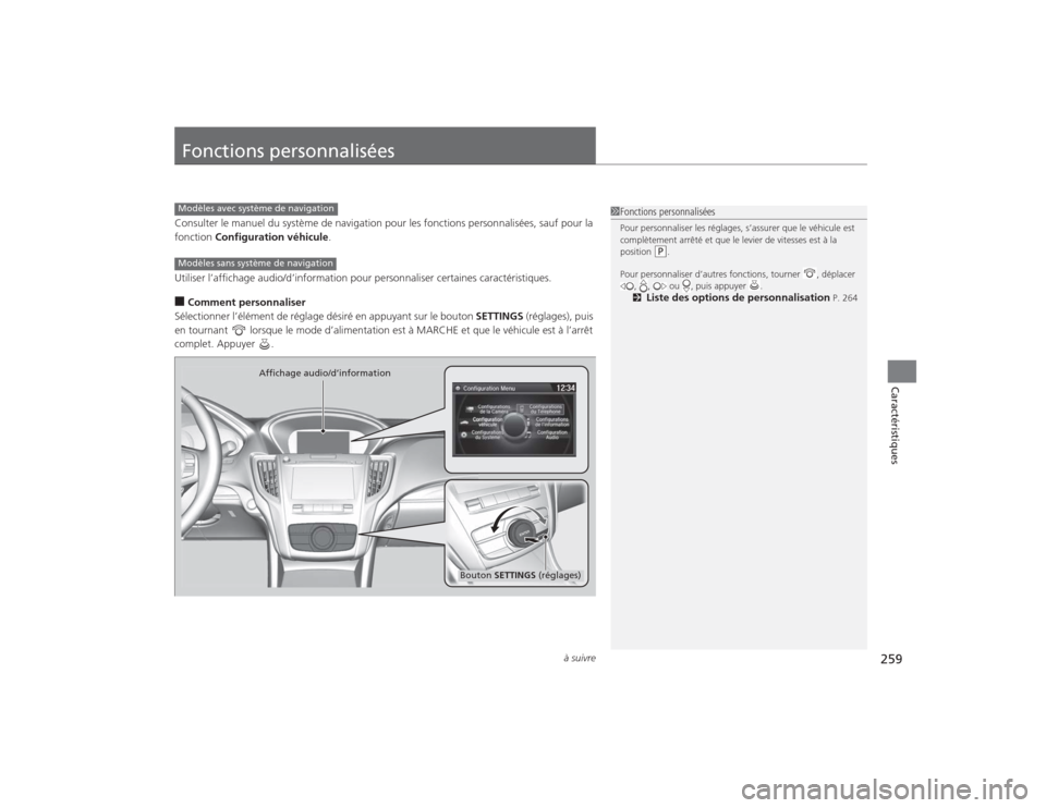 Acura TLX 2015  Manuel du propriétaire (in French) 259
à suivre
Caractéristiques
Fonctions personnaliséesConsulter le manuel du système de navigation pour les fonctions personnalisées, sauf pour la 
fonction Configuration véhicule .
Utiliser l