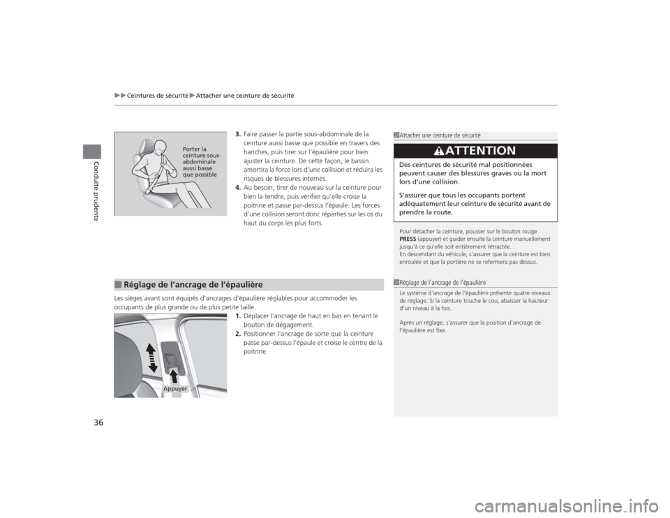 Acura TLX 2015 Manuel du propriétaire (in French) uuCeintures de sécurité uAttacher une ceinture de sécurité
36Conduite prudente
3. Faire passer la partie sous-abdominale de la
ceinture aussi basse que possible en travers des
hanches, puis tire Acura TLX 2015 Manuel du propriétaire (in French) uuCeintures de sécurité uAttacher une ceinture de sécurité
36Conduite prudente
3. Faire passer la partie sous-abdominale de la
ceinture aussi basse que possible en travers des
hanches, puis tire