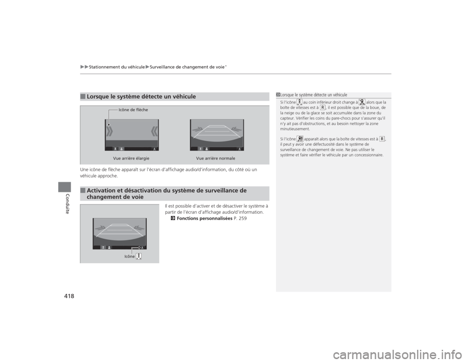 Acura TLX 2015  Manuel du propriétaire (in French) uuStationnement du véhicule uSurveillance de changement de voie
*
418Conduite
Une icône de flèche apparaît sur l’écran d’affichage audio/d’information, du côté où un 
véhicule approche.