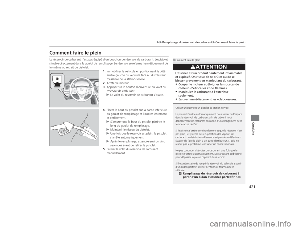 Acura TLX 2015 Manuel du propriétaire (in French) 421
uuRemplissage du réservoir de carburant uComment faire le plein
Conduite
Comment faire le pleinLe réservoir de carburant n’est pas équipé d’un bouchon de réservoir de carburant. Le pistol Acura TLX 2015 Manuel du propriétaire (in French) 421
uuRemplissage du réservoir de carburant uComment faire le plein
Conduite
Comment faire le pleinLe réservoir de carburant n’est pas équipé d’un bouchon de réservoir de carburant. Le pistol