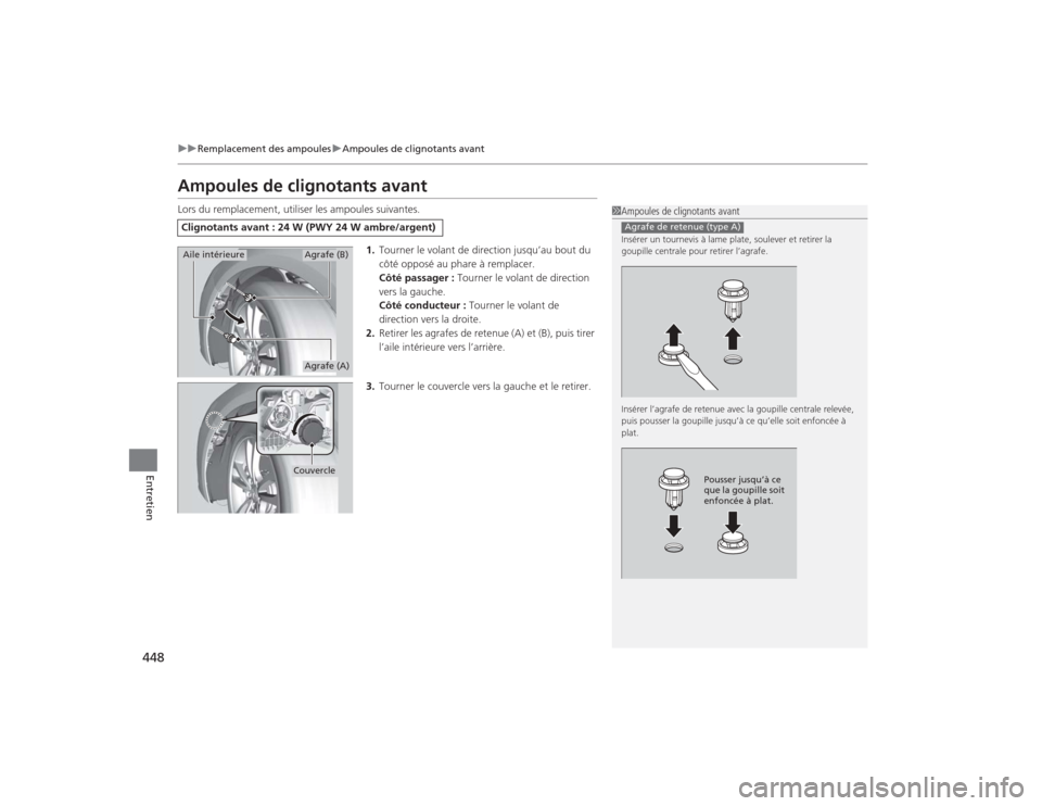 Acura TLX 2015 Manuel du propriétaire (in French) 448
uuRemplacement des ampoules uAmpoules de clignotants avant
Entretien
Ampoules de clignotants avantLors du remplacement, utiliser les ampoules suivantes.
1.Tourner le volant de direction jusqu’au Acura TLX 2015 Manuel du propriétaire (in French) 448
uuRemplacement des ampoules uAmpoules de clignotants avant
Entretien
Ampoules de clignotants avantLors du remplacement, utiliser les ampoules suivantes.
1.Tourner le volant de direction jusqu’au