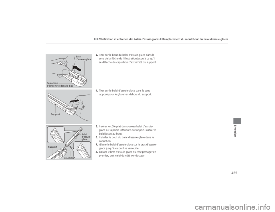 Acura TLX 2015  Manuel du propriétaire (in French) 455
uuVérification et entretien des balais d’essuie-glaces uRemplacement du caoutchouc du balai d’essuie-glaces
Entretien
3. Tirer sur le bout du balai d’essuie-glace dans le 
sens de la flèch