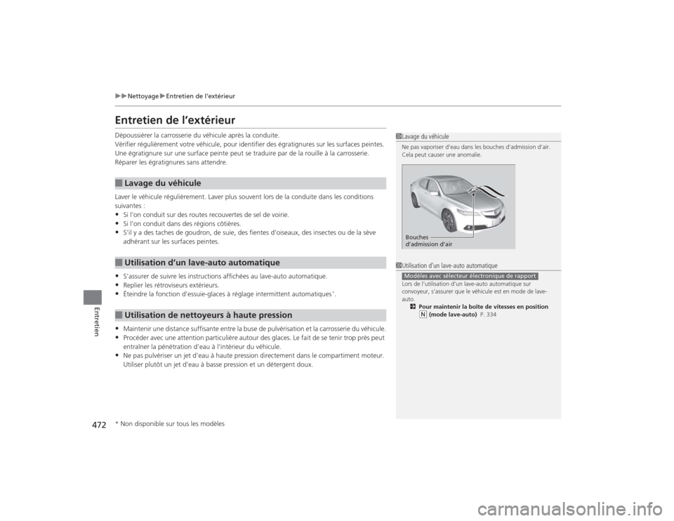 Acura TLX 2015  Manuel du propriétaire (in French) 472
uuNettoyage uEntretien de l’extérieur
Entretien
Entretien de l’extérieurDépoussiérer la carrosserie du véhicule après la conduite.
Vérifier régulièrement votre véhicule, pour identif