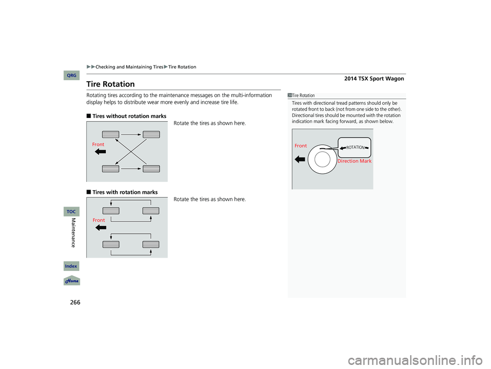 Acura TSX 2014 Repair Manual 266
uu Checking and Maintaining Tires u Tire Rotation
Tire Rotation
Rotating tires according to the maintenance messages on the multi-information
display helps to distribute wear mo re e Acura TSX 2014 Repair Manual 266
uu Checking and Maintaining Tires u Tire Rotation
Tire Rotation
Rotating tires according to the maintenance messages on the multi-information
display helps to distribute wear mo re e