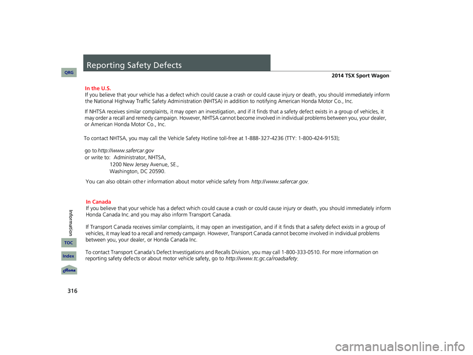 Acura TSX 2014 Owners Manual 316
Reporting Safety Defects
14 ACURA TSX 5D-31TL76300.book 316 ページ 2013年6月17日 月曜日 午後3時21分
QRG
Index
Information
TOC
In the U.S. Acura TSX 2014 Owners Manual 316
Reporting Safety Defects
14 ACURA TSX 5D-31TL76300.book 316 ページ 2013年6月17日 月曜日 午後3時21分
QRG
Index
Information
TOC
In the U.S.