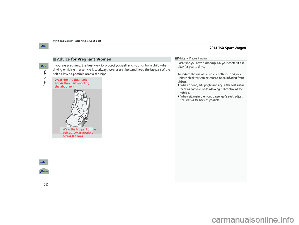 Acura TSX 2014 Owners Guide uu Seat Belts  u Fastening a Seat Belt
32
If you are pregnant, the best way to protect yourself and your  unborn child when 
driving or riding in a vehicle is to always  wear a seat belt and keep the 