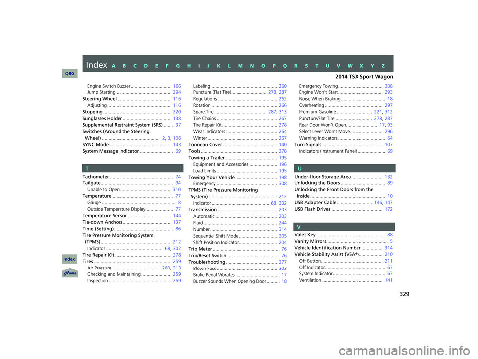 Acura TSX 2014  Owners Manual 329
Engine Switch Buzzer ..............................  106
Jump Starting .........................................   294
Steering Wheel ........................................   116
Adjusting .....