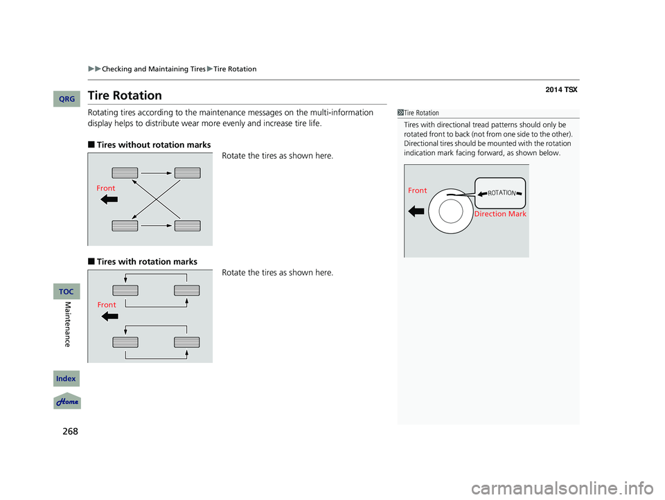 Acura TSX 2014 Repair Manual 268
uu Checking and Maintaining Tires u Tire Rotation
Tire Rotation
Rotating tires according to the mainte nance messages on the multi-information
display helps to distribute wear mo re even Acura TSX 2014 Repair Manual 268
uu Checking and Maintaining Tires u Tire Rotation
Tire Rotation
Rotating tires according to the mainte nance messages on the multi-information
display helps to distribute wear mo re even