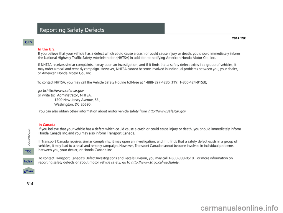Acura TSX 2014 Owners Manual 314
Reporting Safety Defects
14 ACURA TSX 4D-31TL16500.book 314 ページ 2013年6月17日 月曜日 午前9時40分
QRG
Index
Information
TOC
In the U.S.
If Acura TSX 2014 Owners Manual 314
Reporting Safety Defects
14 ACURA TSX 4D-31TL16500.book 314 ページ 2013年6月17日 月曜日 午前9時40分
QRG
Index
Information
TOC
In the U.S.
If