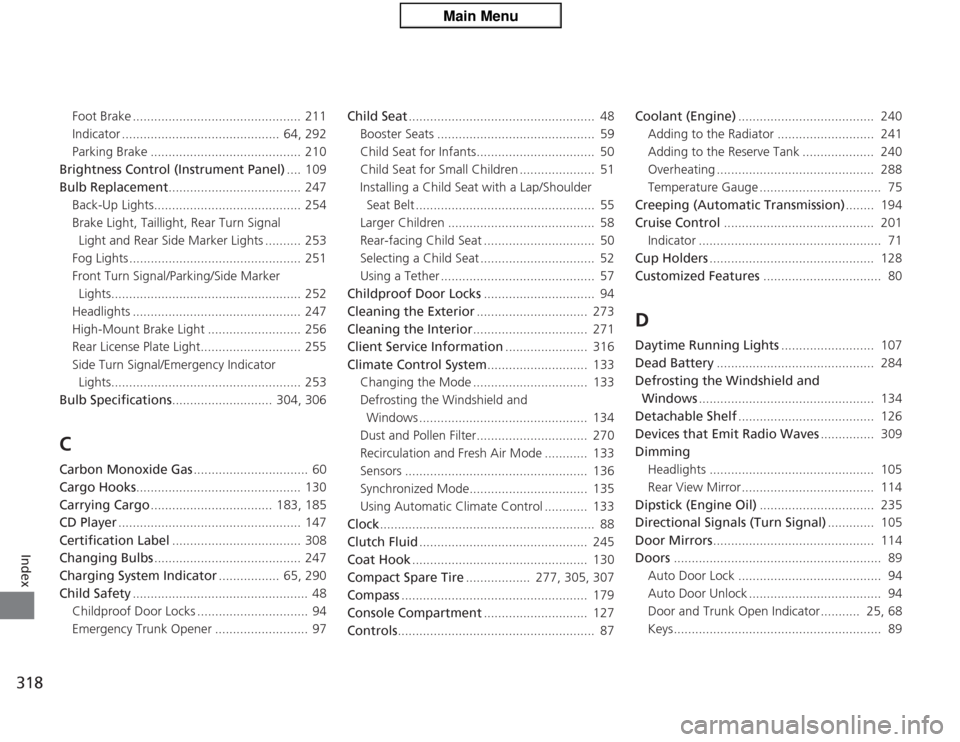 Acura TSX 2013  Owners Manual 318Index
Foot Brake ...............................................  211
Indicator ............................................  64, 292
Parking Brake .......................................... 210
Br